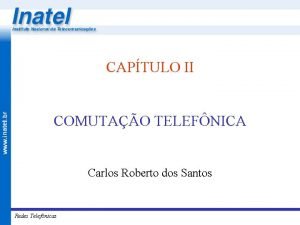 CAPTULO II COMUTAO TELEFNICA Carlos Roberto dos Santos