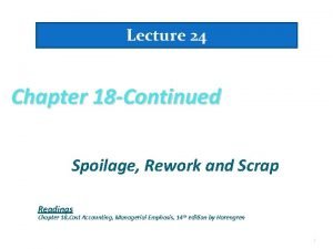 Lecture 24 Chapter 18 Continued Spoilage Rework and