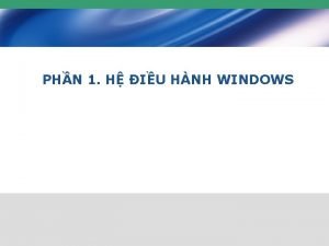 PHN 1 H IU HNH WINDOWS Ni dung