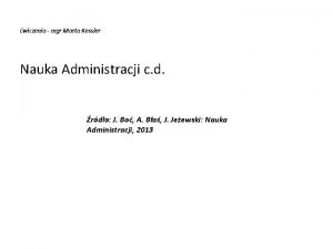 wiczenia mgr Marta Kessler Nauka Administracji c d