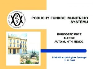 PORUCHY FUNKCE IMUNITNHO SYSTMU IMUNODEFICIENCE ALERGIE AUTOIMUNITN NEMOCI