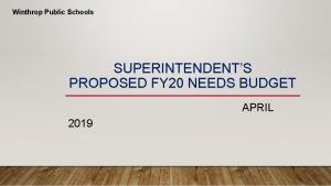 Winthrop Public Schools SUPERINTENDENTS PROPOSED FY 20 NEEDS