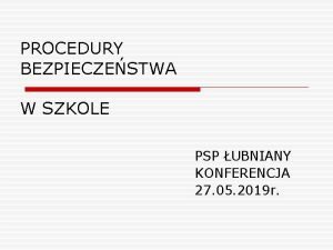 PROCEDURY BEZPIECZESTWA W SZKOLE PSP UBNIANY KONFERENCJA 27