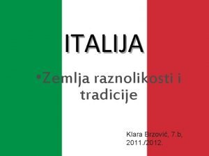 ITALIJA Zemlja raznolikosti i tradicije Klara Brzovi 7