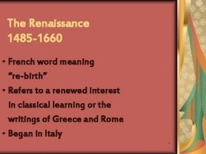 The Renaissance 1485 1660 French word meaning rebirth