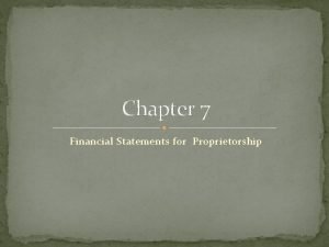 Chapter 7 financial statements for a proprietorship Chapter 7 financial statements for a proprietorship