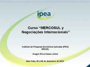 Curso MERCOSUL y Negociaes Internacionais Instituto de Pesquisa