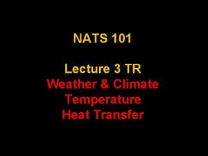 NATS 101 Lecture 3 TR Weather Climate Temperature