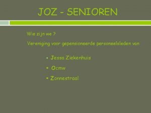 JOZ SENIOREN Wie zijn we Vereniging voor gepensioneerde