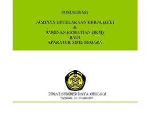 SOSIALISASI JAMINAN KECELAKAAN KERJA JKK JAMINAN KEMATIAN JKM