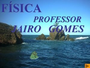 FSICA PROFESSOR JAIRO GOMES APLICAO DAS LEIS DE