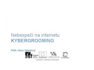 Nebezpe na internetu KYBERGROOMING Ph Dr Hana Valentov