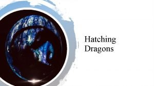 Hatching dragons