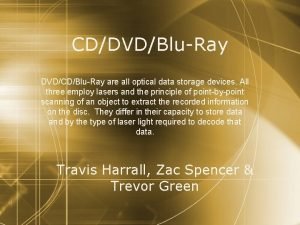 CDDVDBluRay DVDCDBluRay are all optical data storage devices