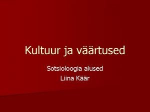 Kultuur ja vrtused Sotsioloogia alused Liina Kr Eesmrk