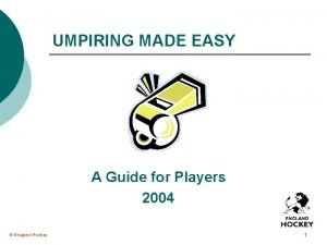 UMPIRING MADE EASY A Guide for Players 2004