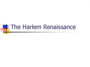The Harlem Renaissance What is a Renaissance Renaissance
