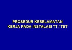 PROSEDUR KESELAMATAN KERJA PADA INSTALASI TT TET PROSEDUR