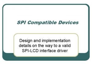 SPI Compatible Devices Design and implementation details on