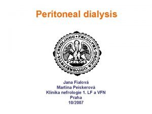 Peritoneal dialysis Jana Fialov Martina Peiskerov Klinika nefrologie