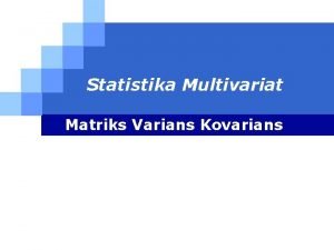 Matriks varian kovarian adalah