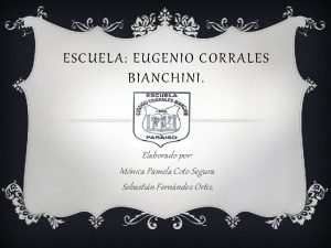 ESCUELA EUGENIO CORRALES BIANCHINI Elaborado por Mnica Pamela