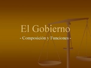 El Gobierno Composicin y Funciones Composicin del Gobierno