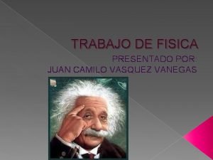 TRABAJO DE FISICA PRESENTADO POR JUAN CAMILO VASQUEZ