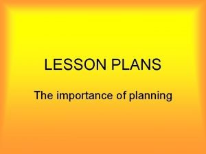 LESSON PLANS The importance of planning IMPORTANCE OF