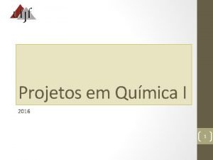 Projetos em Qumica I 2016 1 O objetivo