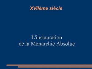 XVIIme sicle Linstauration de la Monarchie Absolue De