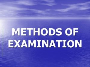 METHODS OF EXAMINATION Biographical details Medical history Chief