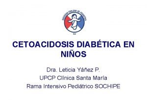 CETOACIDOSIS DIABTICA EN NIOS Dra Leticia Yez P