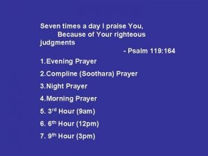 7 times a day will i praise you