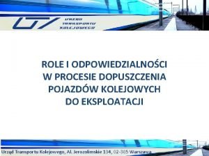 ROLE I ODPOWIEDZIALNOCI W PROCESIE DOPUSZCZENIA POJAZDW KOLEJOWYCH