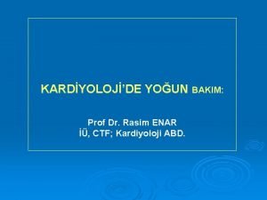 KARDYOLOJDE YOUN BAKIM Prof Dr Rasim ENAR CTF