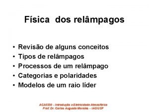 Fsica dos relmpagos Reviso de alguns conceitos Tipos