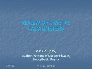 REVIEW OF CRYSTAL CALORIMETERS V B Golubev Budker