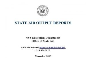 STATE AID OUTPUT REPORTS NYS Education Department Office