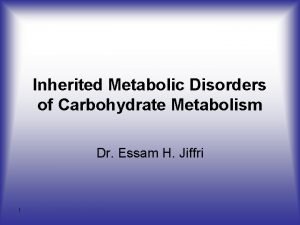 Inherited Metabolic Disorders of Carbohydrate Metabolism Dr Essam