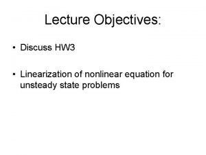 Lecture Objectives Discuss HW 3 Linearization of nonlinear