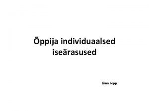 ppija individuaalsed iserasused Liina Lepp Vajadus Nii ppimis