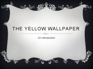 The yellow wallpaper introduction