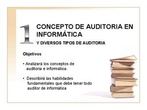 CONCEPTO DE AUDITORIA EN INFORMTICA Y DIVERSOS TIPOS