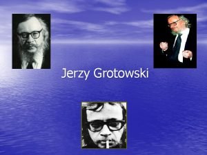 Jerzy Grotowski Su Vida Jerzy Grotowski naci en