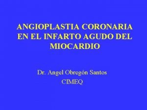 ANGIOPLASTIA CORONARIA EN EL INFARTO AGUDO DEL MIOCARDIO