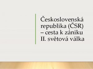 eskoslovensk republika SR cesta k zniku II svtov