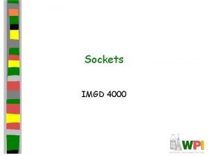 Sockets IMGD 4000 Outline Socket basics Socket details Sockets IMGD 4000 Outline Socket basics Socket details