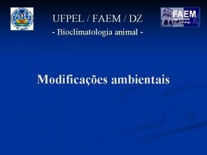 UFPEL FAEM DZ Bioclimatologia animal Modificaes ambientais Modificaes