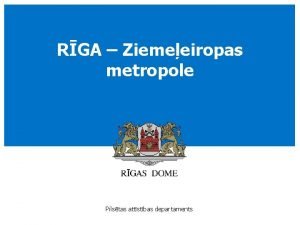 RGA Ziemeeiropas metropole 1 Pilstas attstbas departaments Rgas